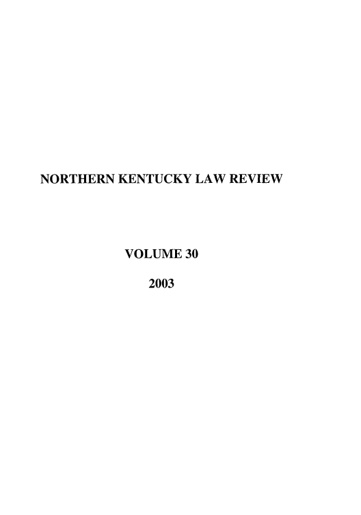 handle is hein.journals/nkenlr30 and id is 1 raw text is: NORTHERN KENTUCKY LAW REVIEW
VOLUME 30
2003


