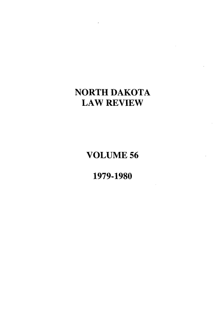 handle is hein.journals/nordak56 and id is 1 raw text is: NORTH DAKOTA
LAW REVIEW
VOLUME 56
1979-1980


