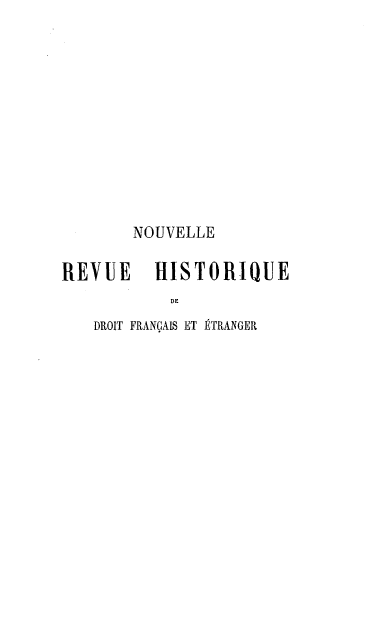 handle is hein.journals/norhfet2 and id is 1 raw text is: 












        NOUVELLE

REVUE     HISTORIQUE
           DE
   DROIT FRANÇAIS ET ÉTRANGER


