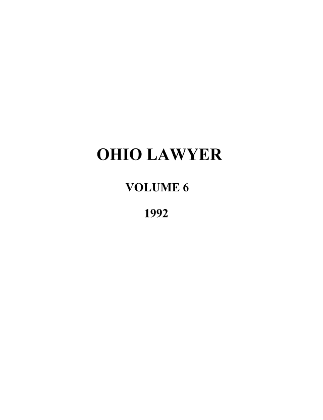 handle is hein.journals/ohiolawr6 and id is 1 raw text is: OHIO LAWYER
VOLUME 6
1992


