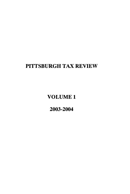 handle is hein.journals/pittax1 and id is 1 raw text is: PITTSBURGH TAX REVIEW
VOLUME 1
2003-2004


