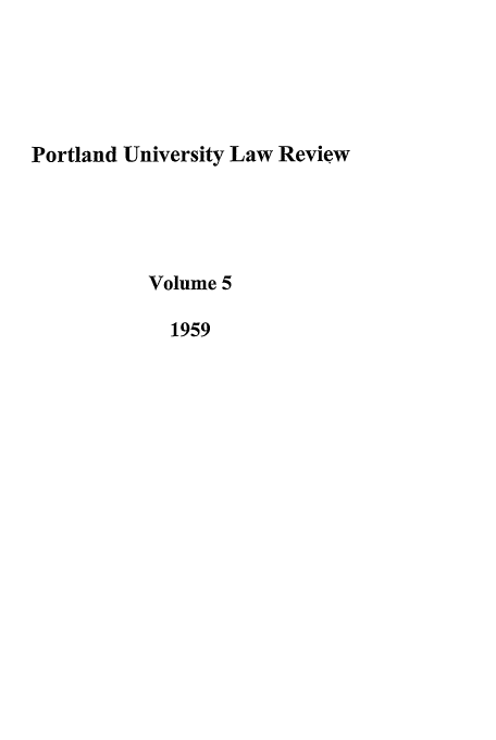 handle is hein.journals/portlr5 and id is 1 raw text is: Portland University Law Review
Volume 5
1959


