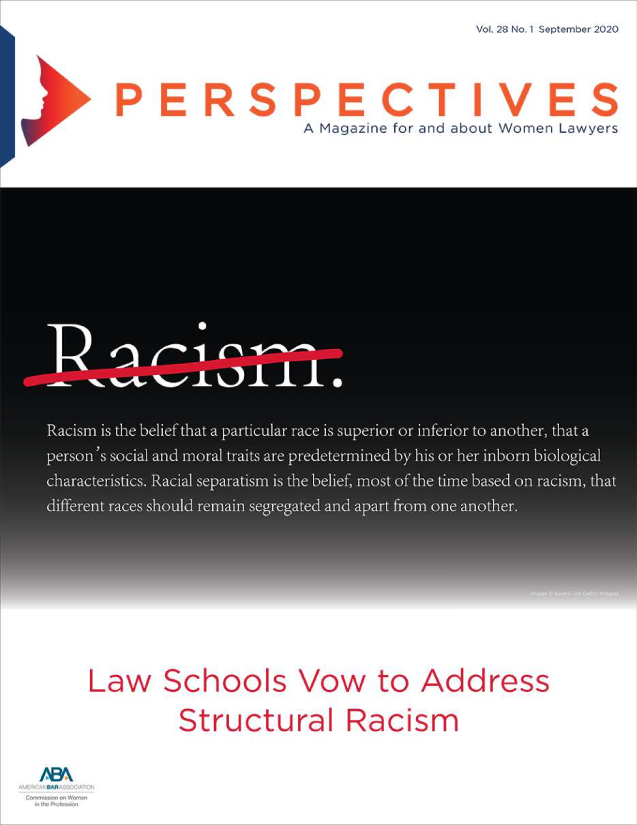 handle is hein.journals/prspctiv28 and id is 1 raw text is: Vol. 28 No. 1 September 2020

PERSPECTIVES
A Magazine for and about Women Lawyers

Law Schools Vow to Address
Structural Racism

1.6  A
.i Wii


