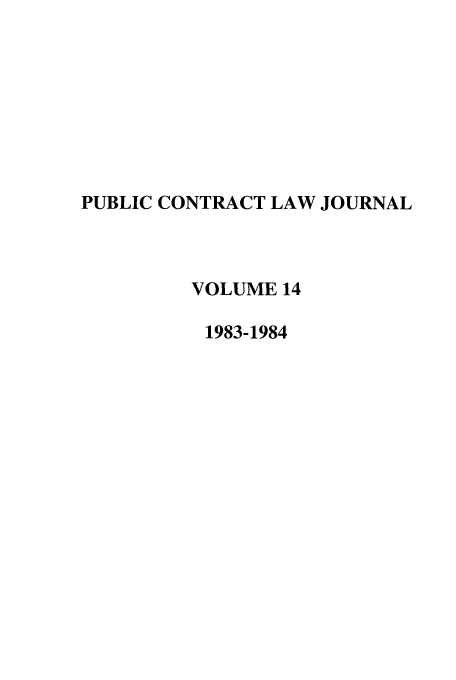 handle is hein.journals/pubclj14 and id is 1 raw text is: PUBLIC CONTRACT LAW JOURNAL
VOLUME 14
1983-1984


