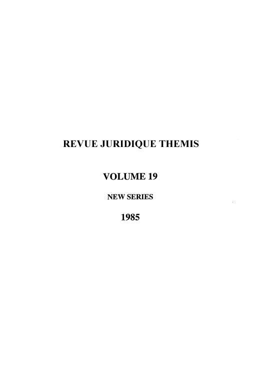 handle is hein.journals/revjurns19 and id is 1 raw text is: REVUE JURIDIQUE THEMIS
VOLUME 19
NEW SERIES
1985


