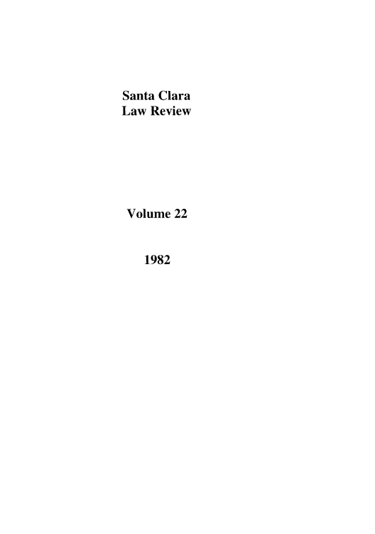 handle is hein.journals/saclr22 and id is 1 raw text is: Santa Clara
Law Review
Volume 22
1982


