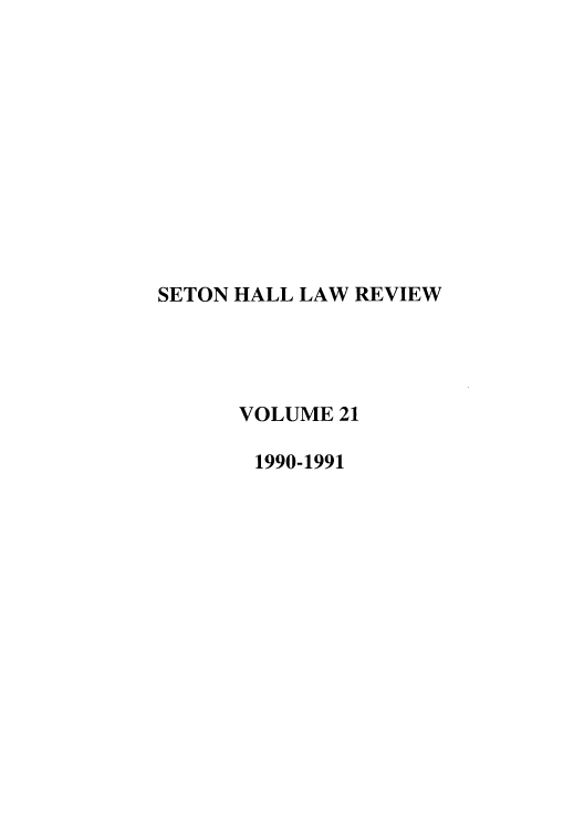 handle is hein.journals/shlr21 and id is 1 raw text is: SETON HALL LAW REVIEW
VOLUME 21
1990-1991


