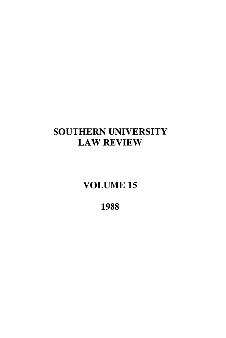 handle is hein.journals/soulr15 and id is 1 raw text is: SOUTHERN UNIVERSITY
LAW REVIEW
VOLUME 15
1988


