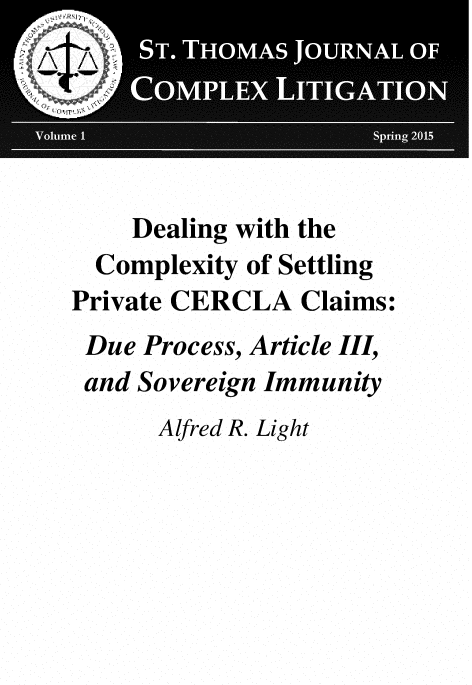 handle is hein.journals/stthmsjl1 and id is 1 raw text is: 





    Dealing with the
  Complexity of Settling
Private CERCLA   Claims:
Due  Process, Article III,
and  Sovereign Immunity
      Alfred R. Light


