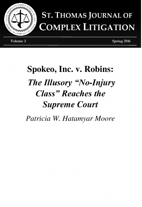 handle is hein.journals/stthmsjl2 and id is 1 raw text is: 






Spokeo, Inc. v. Robins:
The Illusory No-Injury
  Class Reaches the
    Supreme  Court
Patricia W. Hatamyar Moore


