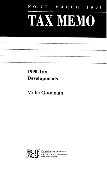 handle is hein.journals/taxmmo77 and id is 1 raw text is: 


















1990   Tax

Developments



Millie   Goodman















         Canadian Tax Foundation
         t ueAssociaton Canadienne
         d Etudes Fiscales


