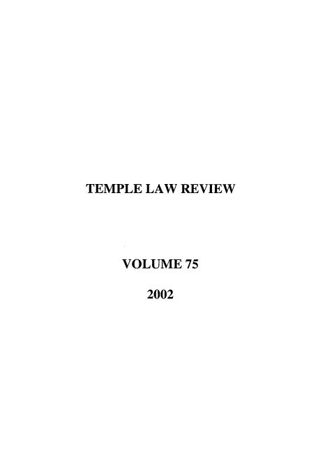 handle is hein.journals/temple75 and id is 1 raw text is: TEMPLE LAW REVIEW
VOLUME 75
2002


