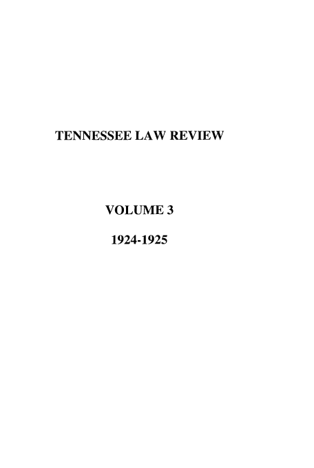 handle is hein.journals/tenn3 and id is 1 raw text is: TENNESSEE LAW REVIEW
VOLUME 3
1924-1925


