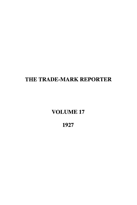 handle is hein.journals/thetmr17 and id is 1 raw text is: THE TRADE-MARK REPORTER
VOLUME 17
1927


