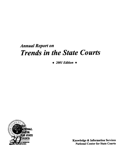 handle is hein.journals/trendsc12 and id is 1 raw text is: 











Annual  Report on

Trends in the State Courts

                 * 2001 Edition *




















                            Knowledge & Information Services
                            National Center for State Courts


