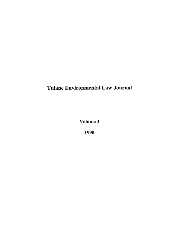 handle is hein.journals/tulev3 and id is 1 raw text is: Tulane Environmental Law Journal
Volume 3
1990


