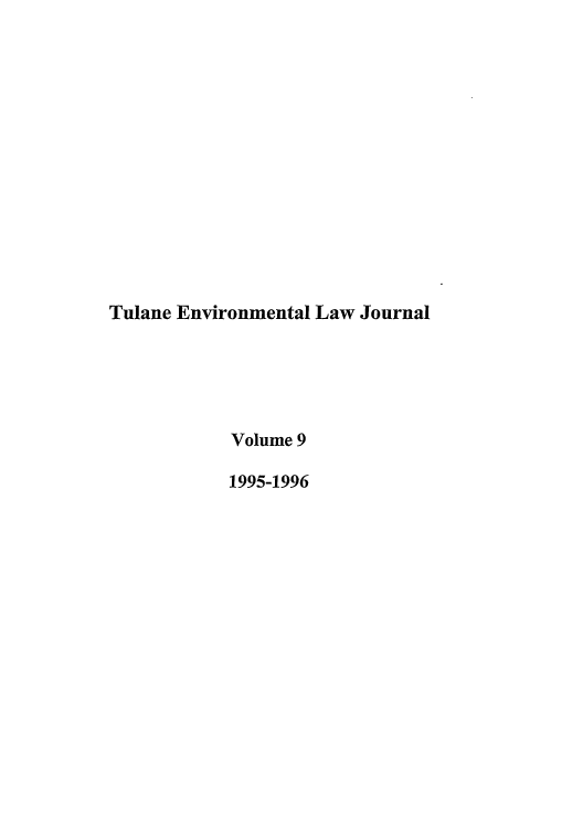 handle is hein.journals/tulev9 and id is 1 raw text is: Tulane Environmental Law Journal
Volume 9
1995-1996


