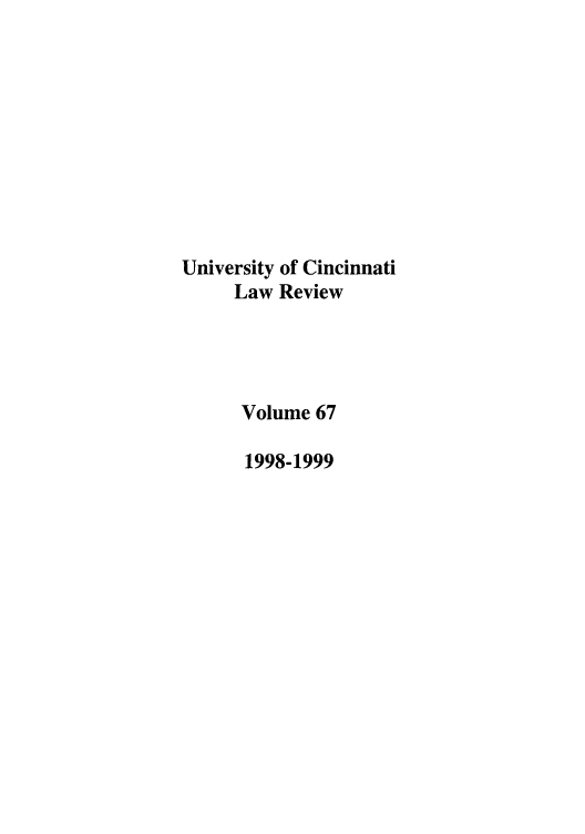 handle is hein.journals/ucinlr67 and id is 1 raw text is: University of Cincinnati
Law Review
Volume 67
1998-1999


