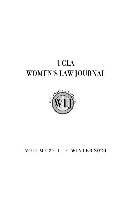 handle is hein.journals/uclawo27 and id is 1 raw text is: 







        UCLA
WOMEN'S LAW JOURNAL


- WINTER 2020


VOLUME 27.1


