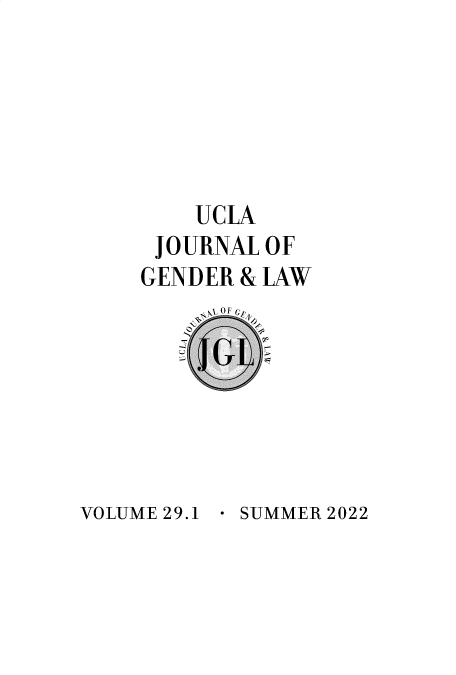 handle is hein.journals/uclawo29 and id is 1 raw text is: 





    UCLA
 JOURNAL OF
GENDER & LAW


- SUMMER 2022


VOLUME 29.1


