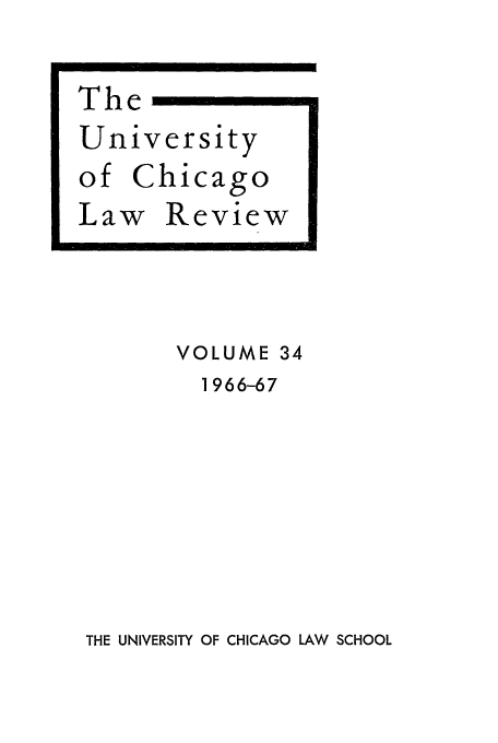 handle is hein.journals/uclr34 and id is 1 raw text is: The
University
of Chicago
Law Review
VOLUME 34
1966-67

THE UNIVERSITY OF CHICAGO LAW SCHOOL


