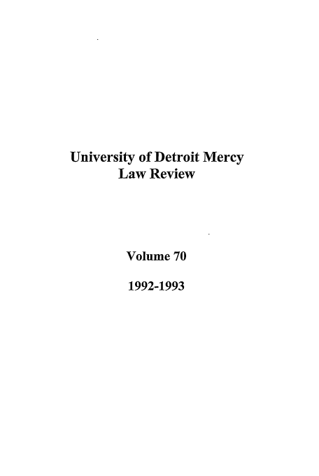 handle is hein.journals/udetmr70 and id is 1 raw text is: University of Detroit Mercy
Law Review
Volume 70
1992-1993


