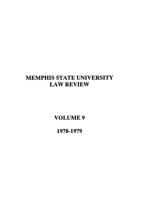 handle is hein.journals/umem9 and id is 1 raw text is: MEMPHIS STATE UNIVERSITY
LAW REVIEW
VOLUME 9
1978-1979


