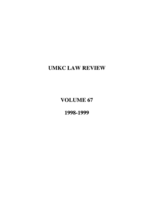 handle is hein.journals/umkc67 and id is 1 raw text is: UMKC LAW REVIEW
VOLUME 67
1998-1999


