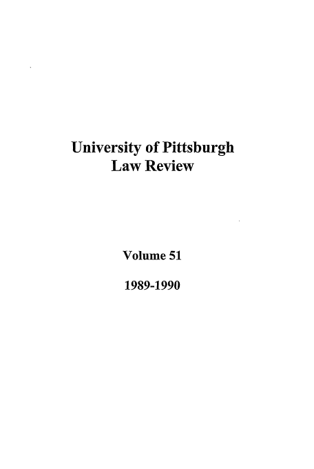 handle is hein.journals/upitt51 and id is 1 raw text is: University of Pittsburgh
Law Review
Volume 51
1989-1990



