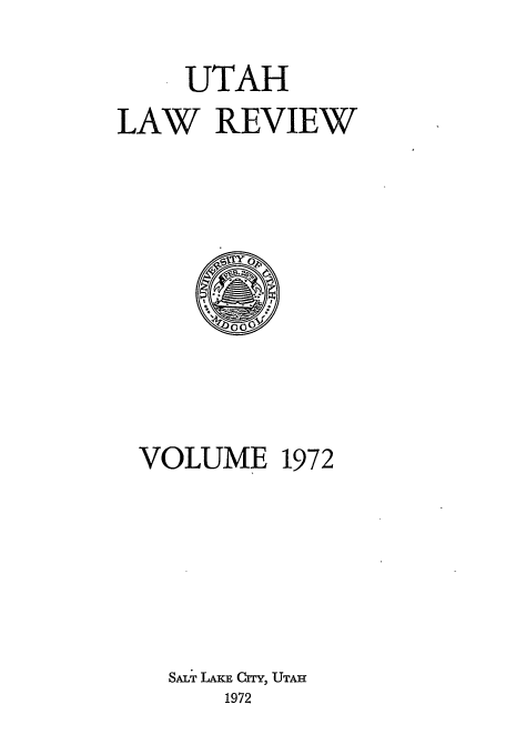 handle is hein.journals/utahlr1972 and id is 1 raw text is: UTAH
LAW REVIEW

VOLUME

1972

SALT AE Crry, UTAH
1972


