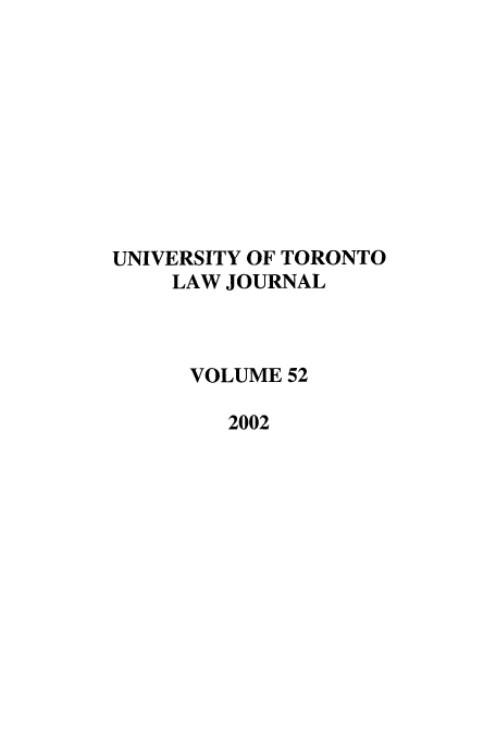 handle is hein.journals/utlj52 and id is 1 raw text is: UNIVERSITY OF TORONTO
LAW JOURNAL
VOLUME 52
2002


