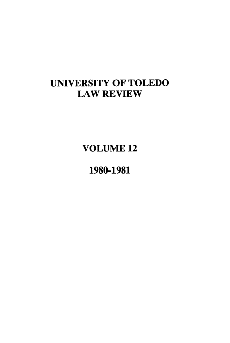handle is hein.journals/utol12 and id is 1 raw text is: UNIVERSITY OF TOLEDO
LAW REVIEW
VOLUME 12
1980-1981


