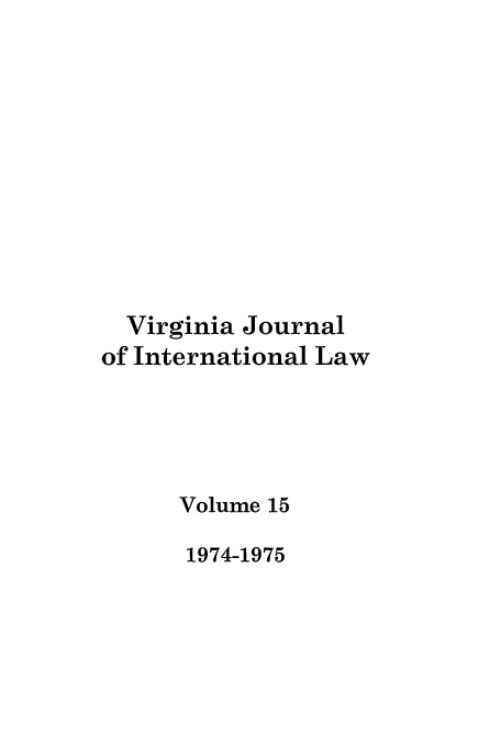 handle is hein.journals/vajint15 and id is 1 raw text is: Virginia Journal
of International Law
Volume 15
1974-1975



