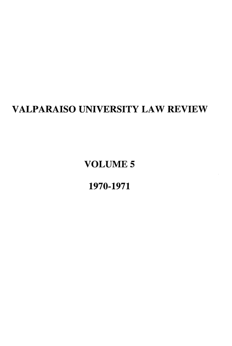 handle is hein.journals/valur5 and id is 1 raw text is: VALPARAISO UNIVERSITY LAW REVIEW
VOLUME 5
1970-1971


