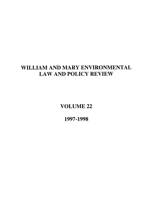 handle is hein.journals/wmelpr22 and id is 1 raw text is: WILLIAM AND MARY ENVIRONMENTAL
LAW AND POLICY REVIEW
VOLUME 22
1997-1998


