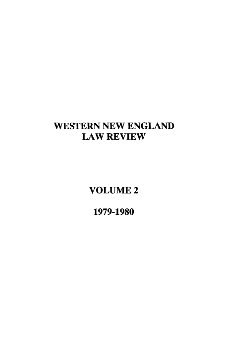 handle is hein.journals/wnelr2 and id is 1 raw text is: WESTERN NEW ENGLAND
LAW REVIEW
VOLUME 2
1979-1980


