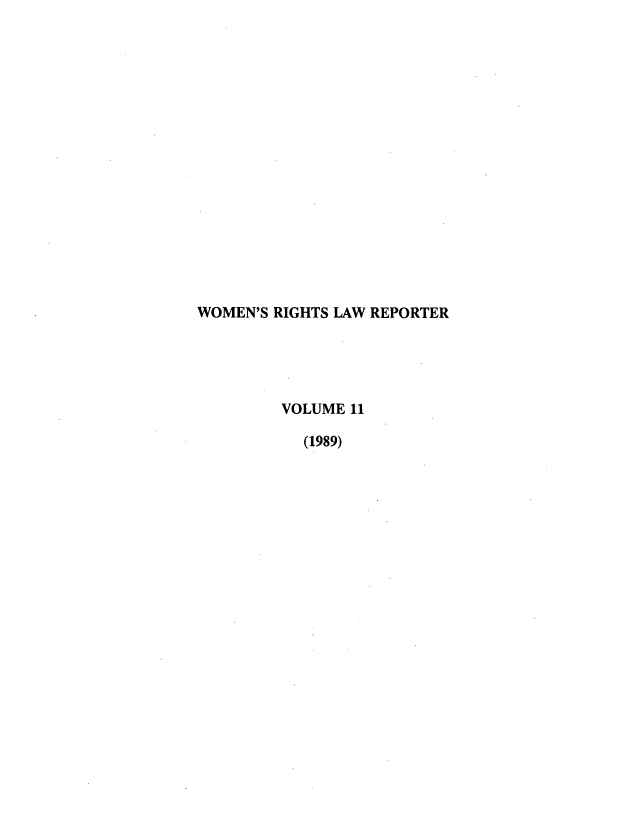handle is hein.journals/worts11 and id is 1 raw text is: WOMEN'S RIGHTS LAW REPORTER
VOLUME 11
(1989)


