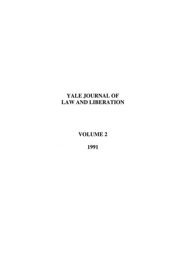 handle is hein.journals/yjll2 and id is 1 raw text is: YALE JOURNAL OF
LAW AND LIBERATION
VOLUME 2
1991



