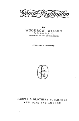 handle is hein.lbr/gogewigt0001 and id is 1 raw text is: BY
WOODROW WILSON
PH.D., LITT.D., LL.D.
PRESIDENT OF THE UNITED STATES
COPIOUSLY ILLUSTRATED
n M
HARPER & BROTHERS PUBLISHERS
NEW YORK AND LONDON


