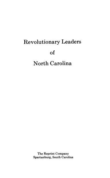 handle is hein.lbr/rvlnylnc0001 and id is 1 raw text is: 







Revolutionary Leaders


        of

North  Carolina


















  The Reprint Company
Spartanburg, South Carolina


