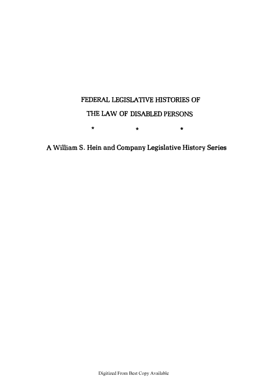 handle is hein.leghis/ehlha0035 and id is 1 raw text is: FEDERAL LEGISLATIVE HISTORIES OF
THE LAW OF DISABLED PERSONS
A William S. Hein and Company Legislative History Series

Digitized From Best Copy Available


