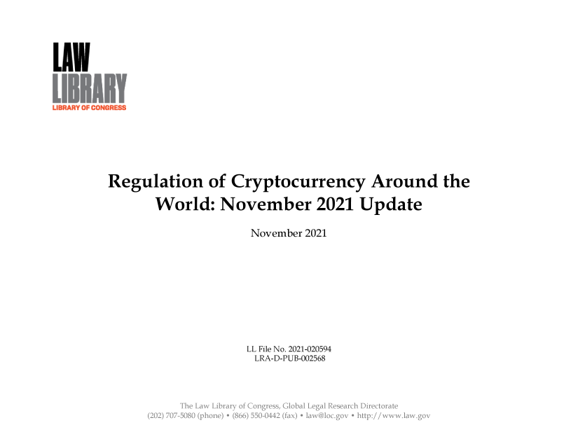 handle is hein.llcr/locaeaj0001 and id is 1 raw text is: 111AR   . . nana
Regulation of Cryptocurrency Around the
World: November 2021 Update
November 2021
LL File No. 2021-020594
LRA-D-PUB-002568


