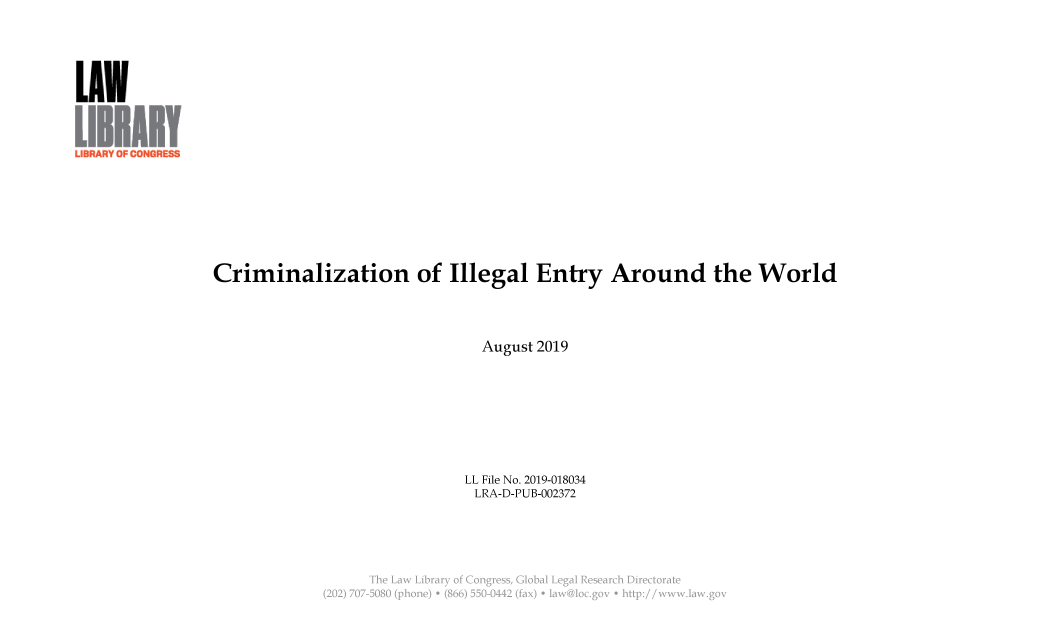 handle is hein.llcr/locaebu0001 and id is 1 raw text is: H RR. \ \   

Criminalization of Illegal Entry Around the World
August 2019
LL File No. 2019-018034
LRA-D-PUB-002372
(22  0- '0(hoe  (8'  55 -  ( .ax  - a~ogvsha:/w  ~a~


