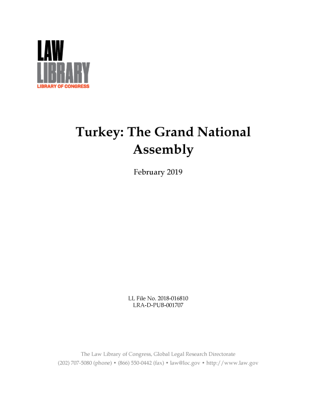 handle is hein.llcr/locaeck0001 and id is 1 raw text is: LUN
LGEMAR CNRS
Turkey: The Grand National
Assembly
February 2019
LL File No. 2018-016810
LRA-D-PUB-001707
N'  aw  irr Nf Cogr.&  4Glbal  Nea  eerh  ietrt
(202) 707 508   (p.e) '.66  - 442 . ( -x ; a~o~o  ohp/  w~a  a


