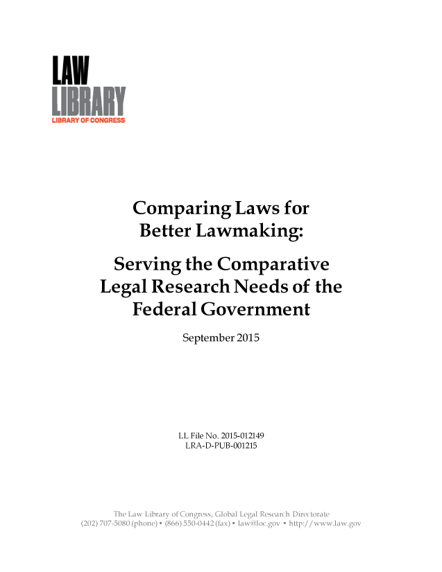 handle is hein.llcr/locaeff0001 and id is 1 raw text is: Comparing Laws for
Better Lawmaking:
Serving the Comparative
Legal Research Needs of the
Federal Government
September 2015
LL File No. 2015-012149
LRA-D-PUB-001215
The  Law   Vir r  fC n r s , G b lL g l R s a c  lr co a~



