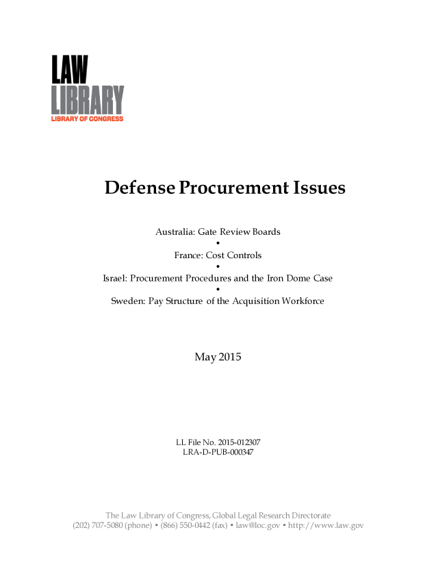handle is hein.llcr/locaegf0001 and id is 1 raw text is: Defense Procurement Issues
Australia: Gate Review Boards
France: Cost Controls
Israel: Procurement Procedures and the Iron Dome Case
Sweden: Pay Structure of the Acquisition Workforce
May 2015
LL File No. 2015-012307
LRA-D-PUB-000347
j. La2     y                 .; n s a gr e a


