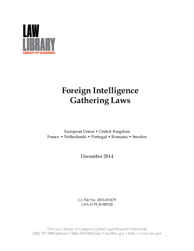 handle is hein.llcr/locaehd0001 and id is 1 raw text is: Foreign Intelligence
Gathering Laws
European Union - United Kingdom
France - Netherlands - Portugal - Romania - Sweden
December 2014
LL File No. 2015-011679
LRA-D-PUB-000120
(202) 7 -CB  ( e  + (. _.  . 2 .a ' v i  :/


