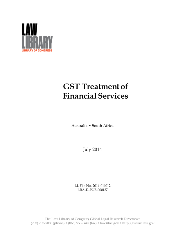 handle is hein.llcr/locaeib0001 and id is 1 raw text is: GST Treatment of
Financial Services
Australia - South Africa
July 2014
LL File No. 2014-011012
LRA-D-PUB-000137
jh  La2B   Lirr o.CnrsGoblLglRsarhDetoa



