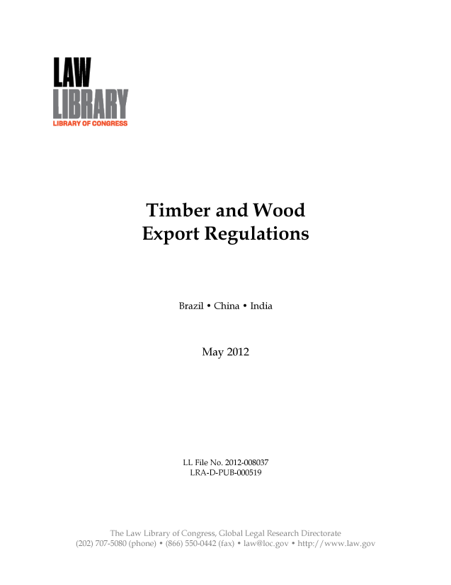 handle is hein.llcr/locaelp0001 and id is 1 raw text is: LUN
Timber and Wood
Export Regulations
Brazil - China - India
May 2012
LL File No. 2012-008037
LRA-D-PUB-000519
Th . L  w                         ;rr  fCnrsGoalLglRsac  ietrt
(202 70-508  (pone)+ (66) 50-442(fax + aw~ic~gv e  ttp//ww~la gc



