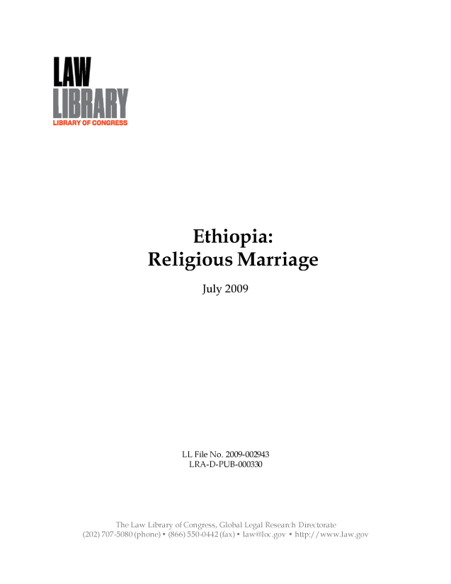 handle is hein.llcr/locaerc0001 and id is 1 raw text is: Ethiopia:
Religious Marriage
July 2009
LL File No. 2009-002943
LRA-D-PUB-000330
Th  L w  ibar  o  CnresGoalLealRserc  iirctraV



